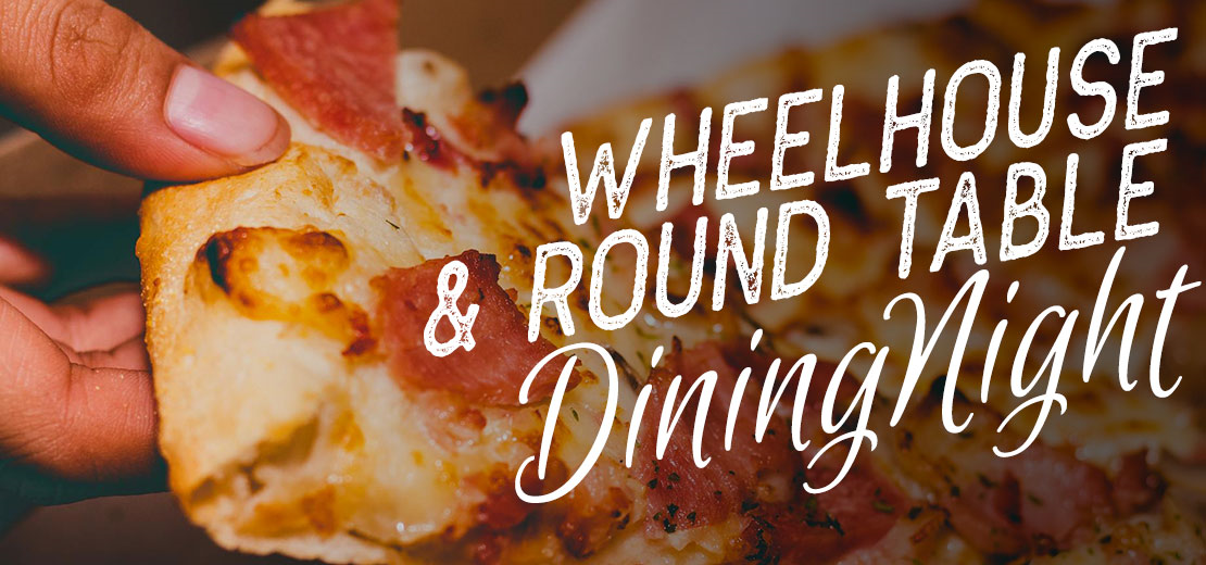 WheelHouse & Round Table Dining Night! Feb 25